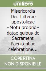 Misericordia Dei. Litterae apostolicae «Motu proprio» datae quibus de Sacramenti Paenitentiae celebratione quaedam rationes explicantur libro