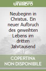 Neubeginn in Christus. Ein neuer Aufbruch des geweihten Lebens im dritten Jahrtausend libro