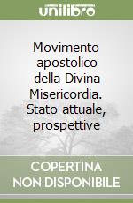 Movimento apostolico della Divina Misericordia. Stato attuale, prospettive libro