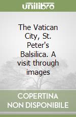 The Vatican City, St. Peter's Balsilica. A visit through images libro