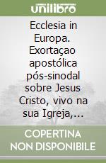 Ecclesia in Europa. Exortaçao apostólica pós-sinodal sobre Jesus Cristo, vivo na sua Igreja, fonte de esperança para a Europa libro