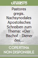 Pastores gregis. Nachsynodales Apostolisches Schreiben zum Thema: «Der Bischof - Diener des Evangeliums Jesu Christi für die Hoffnung der welt» libro