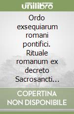 Ordo exsequiarum romani pontifici. Rituale romanum ex decreto Sacrosancti Oecumenici Concilii Vaticani II. Editio typica libro