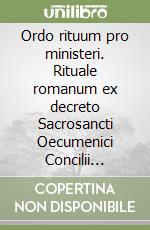 Ordo rituum pro ministeri. Rituale romanum ex decreto Sacrosancti Oecumenici Concilii Vaticani II. Editio typica libro