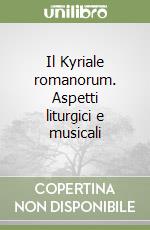 Il Kyriale romanorum. Aspetti liturgici e musicali libro