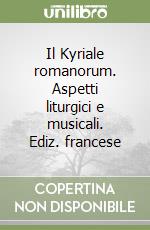 Il Kyriale romanorum. Aspetti liturgici e musicali. Ediz. francese libro