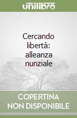 Cercando libertà: alleanza nunziale libro