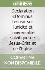 Declaration «Dominus Iesus» sur l'unicité et l'universalité salvifique de Jesus-Crist et de l'Eglise libro