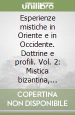 Esperienze mistiche in Oriente e in Occidente. Dottrine e profili. Vol. 2: Mistica bizantina, cristianesimo occidentale, esoterismo, protestantesimo, Islam libro