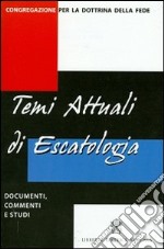 Temi attuali di escatologia. Documenti, commenti e studi libro