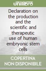 Declaration on the production and the scientific and therapeutic use of human embryonic stem cells