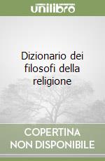 Dizionario dei filosofi della religione libro