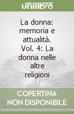 La donna: memoria e attualità. Vol. 4: La donna nelle altre religioni libro