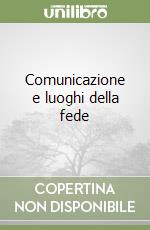 Comunicazione e luoghi della fede libro