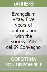 Evangelium vitae. Five years of confrontation with the society. Atti del 6º Convegno