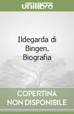 Ildegarda di Bingen. Biografia libro