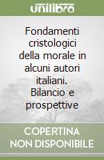 Fondamenti cristologici della morale in alcuni autori italiani. Bilancio e prospettive libro