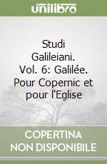 Studi Galileiani. Vol. 6: Galilée. Pour Copernic et pour l'Eglise libro