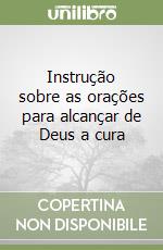 Instrução sobre as orações para alcançar de Deus a cura libro