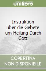 Instruktion über die Gebete um Heilung Durch Gott libro