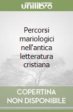 Percorsi mariologici nell'antica letteratura cristiana libro