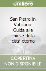 San Pietro in Vaticano. Guida alle chiese della città eterna