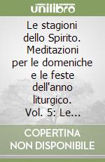 Le stagioni dello Spirito. Meditazioni per le domeniche e le feste dell'anno liturgico. Vol. 5: Le tappe della Chiesa itinerante. Domeniche 18-34 con appendice libro