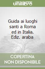 Guida ai luoghi santi a Roma ed in Italia. Ediz. araba libro