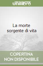 La morte sorgente di vita libro