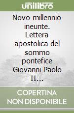 Novo millennio ineunte. Lettera apostolica del sommo pontefice Giovanni Paolo II all'episcopato, al clero e ai fedeli al termine del grande Giubileo... libro