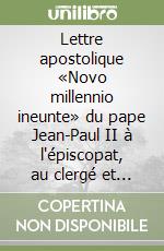 Lettre apostolique «Novo millennio ineunte» du pape Jean-Paul II à l'épiscopat, au clergé et aux fidèles au terme du grand jubilé de l'an 2000 libro