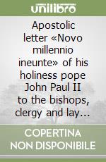 Apostolic letter «Novo millennio ineunte» of his holiness pope John Paul II to the bishops, clergy and lay faithful at the close of the great jubilee... libro