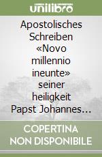 Apostolisches Schreiben «Novo millennio ineunte» seiner heiligkeit Papst Johannes Paul II an die Bischöfe, den Klerus, die Ordensleute... libro