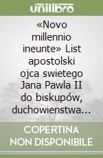 «Novo millennio ineunte» List apostolski ojca swietego Jana Pawla II do biskupów, duchowienstwa i Wiernych na zakonczenie wielkiego jubileuszu... libro