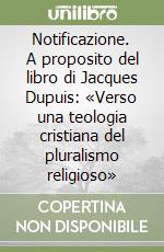 Notificazione. A proposito del libro di Jacques Dupuis: «Verso una teologia cristiana del pluralismo religioso»