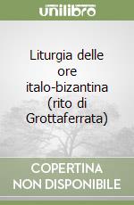 Liturgia delle ore italo-bizantina (rito di Grottaferrata) libro