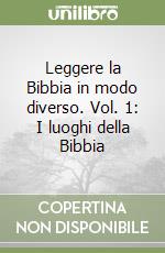 Leggere la Bibbia in modo diverso. Vol. 1: I luoghi della Bibbia libro