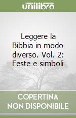 Leggere la Bibbia in modo diverso. Vol. 2: Feste e simboli libro