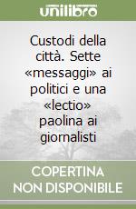 Custodi della città. Sette «messaggi» ai politici e una «lectio» paolina ai giornalisti