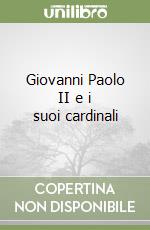 Giovanni Paolo II e i suoi cardinali libro