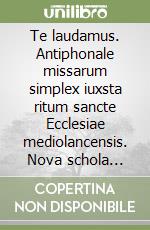 Te laudamus. Antiphonale missarum simplex iuxsta ritum sancte Ecclesiae mediolancensis. Nova schola gregoriana. In dulci iubilo. CD-ROM libro