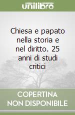 Chiesa e papato nella storia e nel diritto. 25 anni di studi critici libro