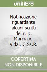 Notificazione riguardante alcuni scritti del r. p. Marciano Vidal, C.Ss.R. libro