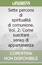 Sette percorsi di spiritualità di comunione. Vol. 2: Come suscitare senso di appartenenza libro