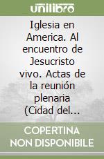 Iglesia en America. Al encuentro de Jesucristo vivo. Actas de la reunión plenaria (Cidad del Vaticano, 20-30 de Marzo 2001) libro