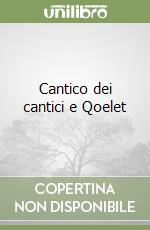 Cantico dei cantici e Qoelet