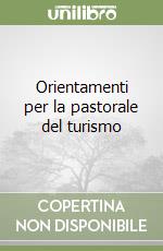 Orientamenti per la pastorale del turismo libro