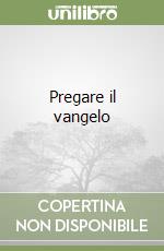 Pregare il vangelo libro