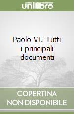 Paolo VI. Tutti i principali documenti libro