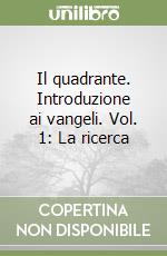 Il quadrante. Introduzione ai vangeli. Vol. 1: La ricerca libro